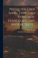 Predigten Über Sonn- Fest- Und Feiertags-Evangelien Und Andere Texte...