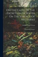 On The Cause Of The Excretion Of Water On The Surface Of Nectaries