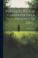 Pratiques Pour Se Conserver En La Présence De Dieu...