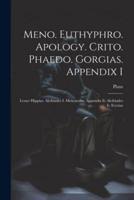 Meno. Euthyphro. Apology. Crito. Phaedo. Gorgias. Appendix I