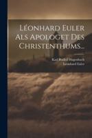 Léonhard Euler Als Apologet Des Christenthums...