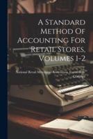 A Standard Method Of Accounting For Retail Stores, Volumes 1-2