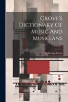 Grove's Dictionary Of Music And Musicians; Volume 1