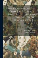 Fancy Tales, From The Germ. [Of E.m. Arndt And L. Bechstein And The Ital. Of G.f. Straparol] By J.s. Laurie