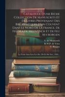 Catalogue D'une Riche Collection De Manuscrits Et De Livres Provenant Des Bibliothèques D'un Couvent Dans Le Nord De La France, De Feu M.a.de Meunynck Et De Feu M.v.borgen