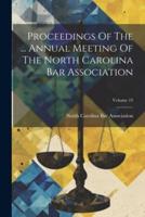 Proceedings Of The ... Annual Meeting Of The North Carolina Bar Association; Volume 19