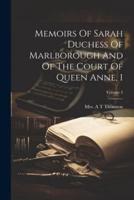 Memoirs Of Sarah Duchess Of Marlborough And Of The Court Of Queen Anne, 1; Volume 2