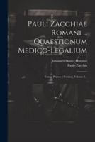 Pauli Zacchiae Romani ... Quaestionum Medico-Legalium