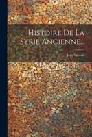 Histoire De La Syrie Ancienne...