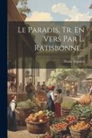 Le Paradis, Tr. En Vers Par L. Ratisbonne...