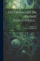 Dictionnaire De Chimie Industrielle...
