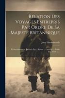 Relation Des Voyages Entrepris Par Ordre De Sa Majesté Britannique