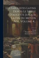 Les Fabulistes Latins Depuis Le Siècle D'auguste Jusqu'à La Fin Du Moyen Âge, Volume 4...