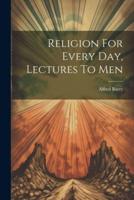 Religion For Every Day, Lectures To Men
