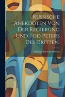 Russische Anekdoten Von Der Regierung Und Tod Peters Des Dritten.