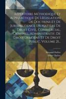 Répertoire Méthodique Et Alphabétique De Législation De Doctrine Et De Jurisprudence En Matière De Droit Civil, Commercial, Criminel, Administratif, De Droit Des Gens Et De Droit Public, Volume 21...