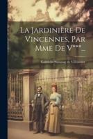 La Jardinière De Vincennes, Par Mme De V***...