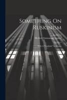 Something On Ruskinism