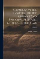 Sermons On The Gospels For The Sundays And Principal Festivals Of The Church Year; Volume 2