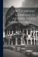 De Cicerone, Germanico, Avieno, Arati Interpretibus ......