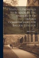 Statutes Proposed To Be Made By The University Of Oxford Commissioners For Balliol College