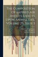The Composition Of Expired Air And Its Effects Upon Animal Life, Volume 29, Issue 3