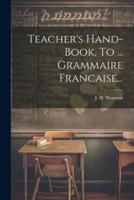 Teacher's Hand-Book, To ... Grammaire Francaise...