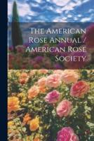The American Rose Annual / American Rose Society