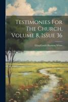 Testimonies For The Church, Volume 8, Issue 36