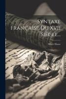 Syntaxe Française Du Xvii Siècle...