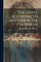 'The Gospel According To Matthew In The Charibbean Language