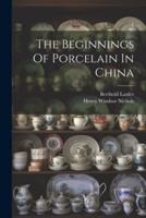 The Beginnings Of Porcelain In China