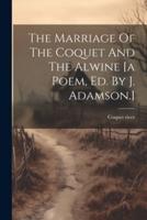 The Marriage Of The Coquet And The Alwine [A Poem, Ed. By J. Adamson.]