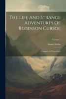 The Life And Strange Adventures Of Robinson Cursoe