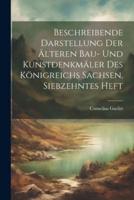 Beschreibende Darstellung Der Älteren Bau- Und Kunstdenkmäler Des Königreichs Sachsen, Siebzehntes Heft
