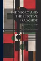 The Negro And The Elective Franchise