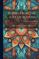 Scenes From The Life Of Buddha