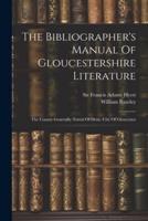 The Bibliographer's Manual Of Gloucestershire Literature