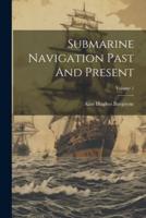 Submarine Navigation Past And Present; Volume 1