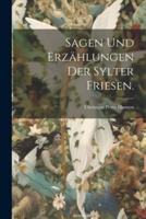Sagen Und Erzählungen Der Sylter Friesen.