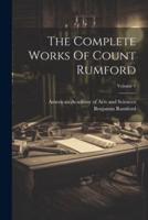 The Complete Works Of Count Rumford; Volume 1