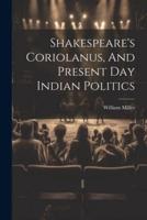 Shakespeare's Coriolanus, And Present Day Indian Politics