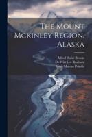 The Mount Mckinley Region, Alaska