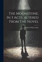 The Moonstone, In 3 Acts, Altered From The Novel