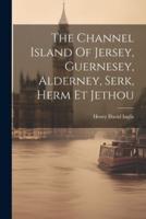 The Channel Island Of Jersey, Guernesey, Alderney, Serk, Herm Et Jethou