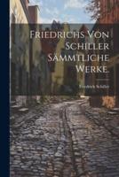 Friedrichs Von Schiller Sämmtliche Werke.
