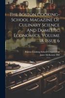 The Boston Cooking-School Magazine Of Culinary Science And Domestic Economics, Volume 18, Issue 6