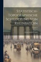 Statistisch-Topographische Schilderung Von Rheinbayern; Volume 2