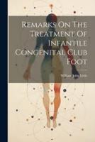 Remarks On The Treatment Of Infantile Congenital Club Foot