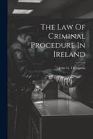 The Law Of Criminal Procedure In Ireland